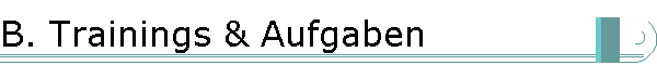 B. Trainings & Aufgaben
