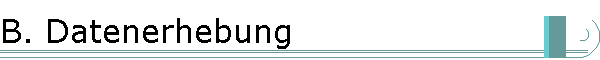 B. Datenerhebung