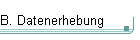 B. Datenerhebung